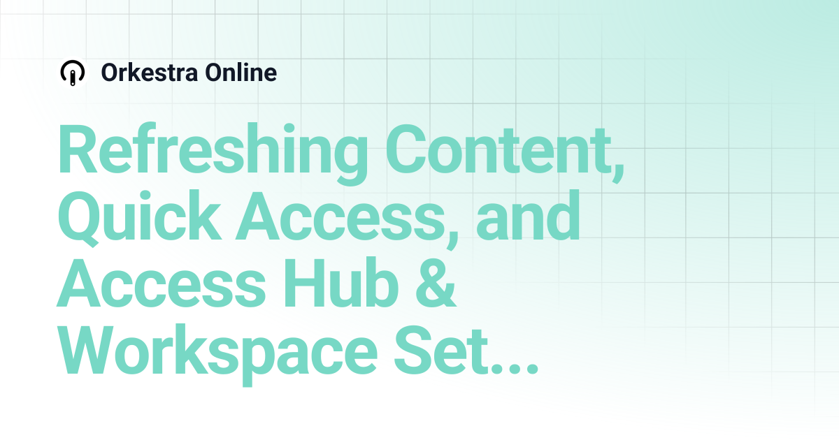 Refreshing Content, Quick Access, and Access Hub & Workspace Settings ...